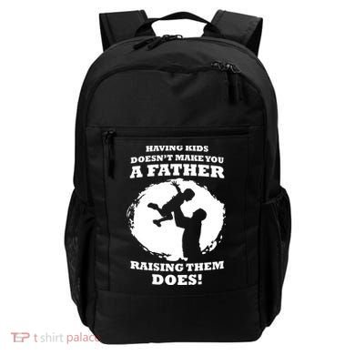 Having Kids Doesn't Make You A Father Raising Them Does Backpack