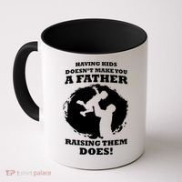 Having Kids Doesn't Make You A Father Raising Them Does Coffee Mug thumb 0