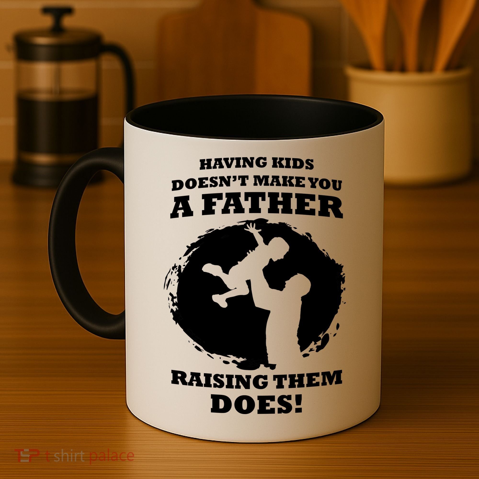 Having Kids Doesn't Make You A Father Raising Them Does Coffee Mug