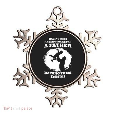 Having Kids Doesn't Make You A Father Raising Them Does Ornament