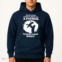 Having Kids Doesn't Make You A Father Raising Them Does Hoodie thumb 2