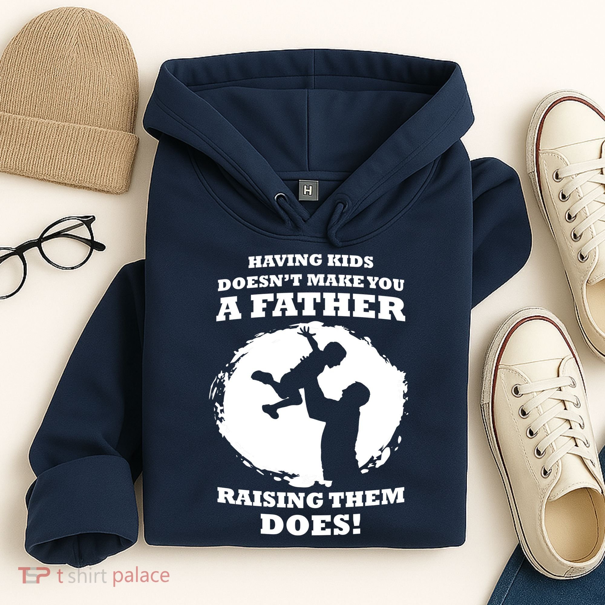 Having Kids Doesn't Make You A Father Raising Them Does Hoodie