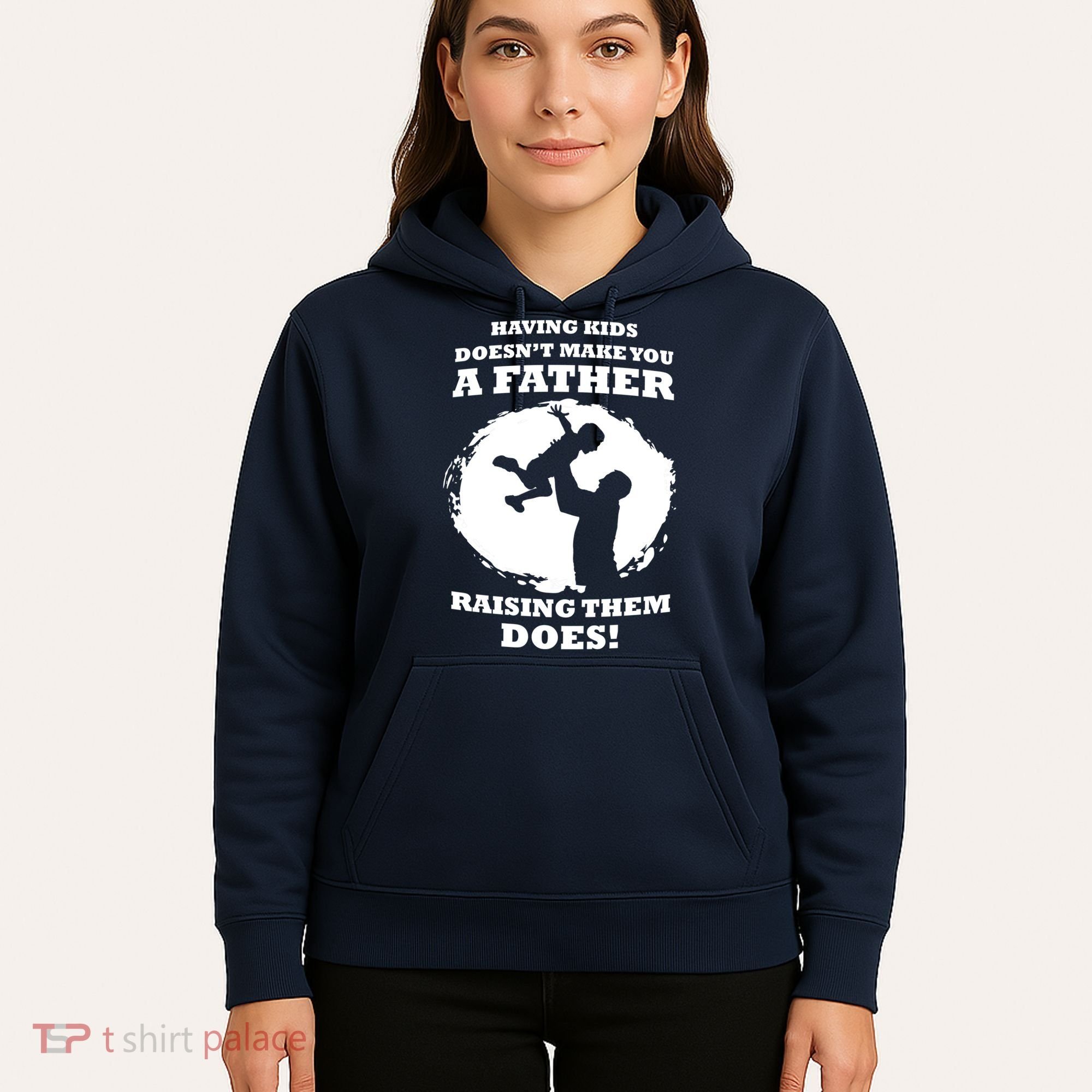Having Kids Doesn't Make You A Father Raising Them Does Hoodie