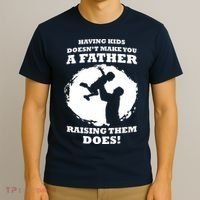 Having Kids Doesn't Make You A Father Raising Them Does T-Shirt thumb 3