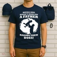 Having Kids Doesn't Make You A Father Raising Them Does T-Shirt thumb 6