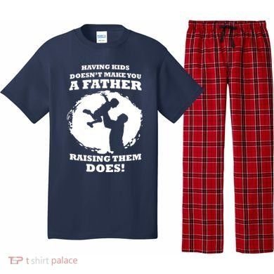 Having Kids Doesn't Make You A Father Raising Them Does Pajama Set