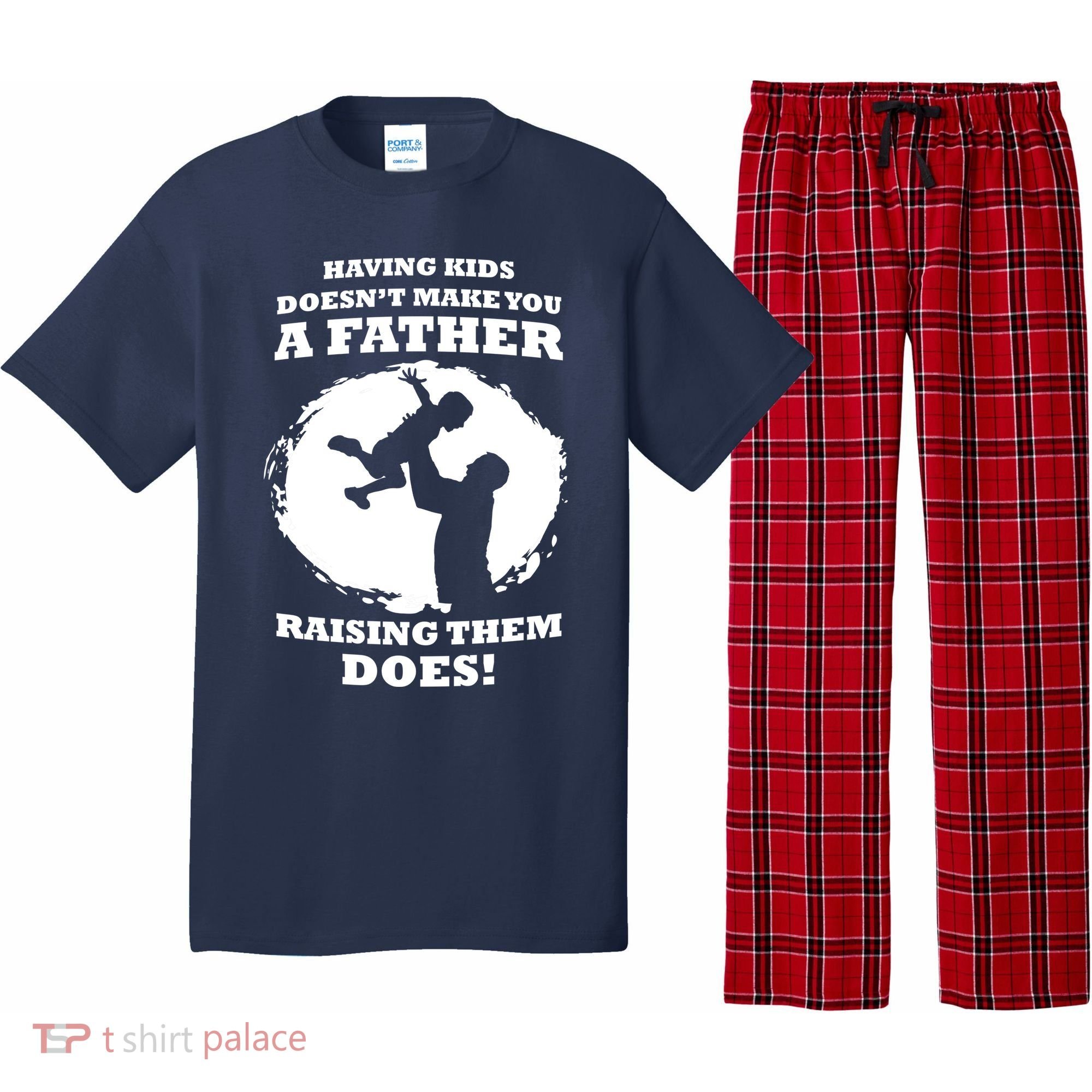 Having Kids Doesn't Make You A Father Raising Them Does Pajama Set