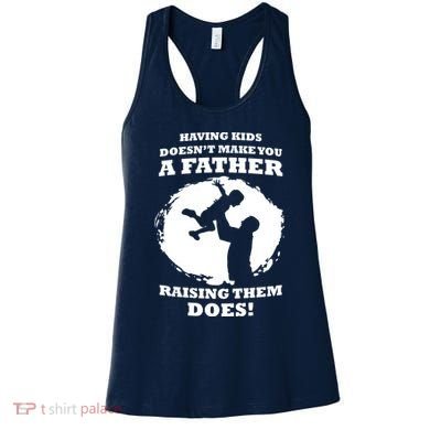 Having Kids Doesn't Make You A Father Raising Them Does Women's Tank Top