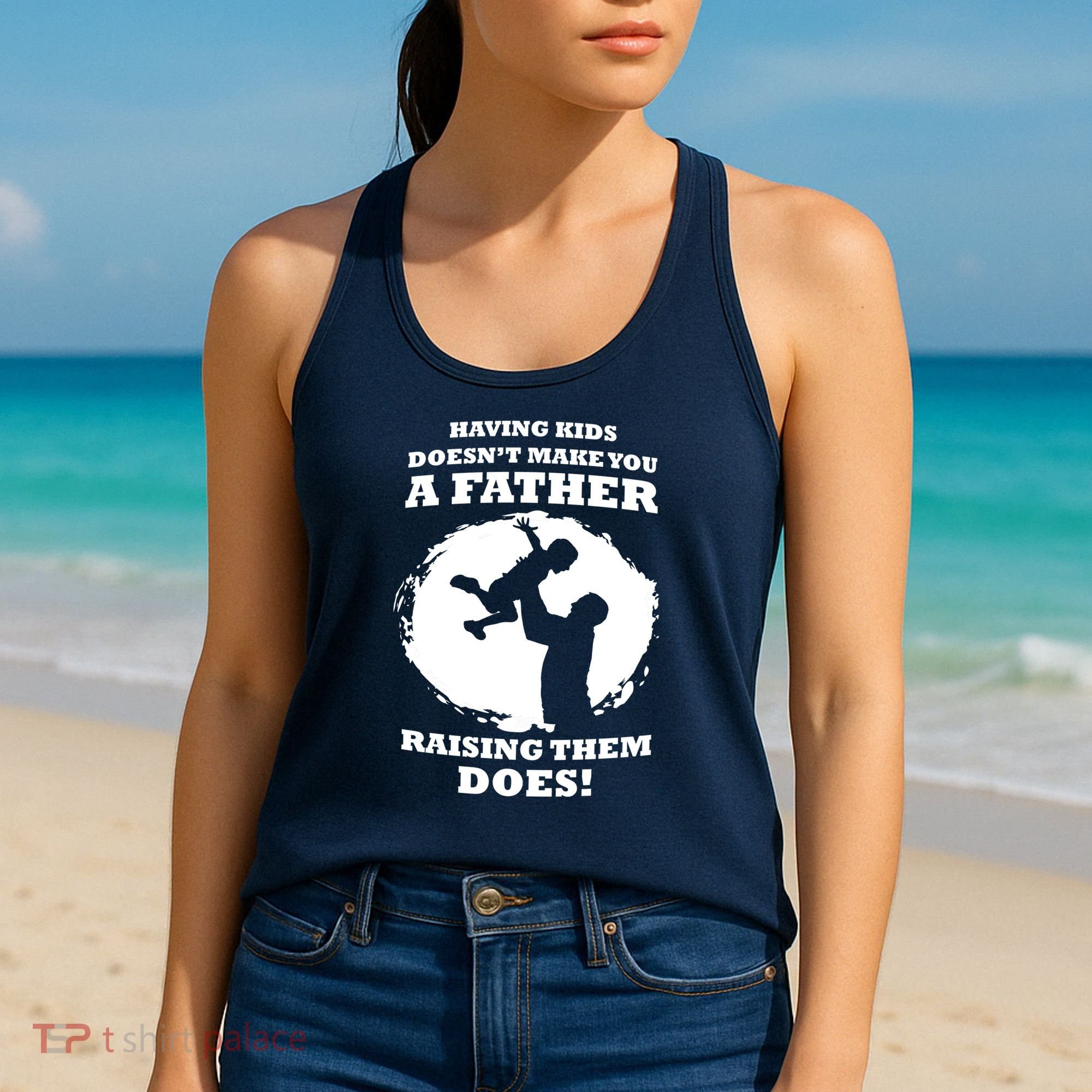 Having Kids Doesn't Make You A Father Raising Them Does Women's Tank Top