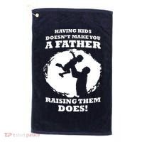 Having Kids Doesn't Make You A Father Raising Them Does Golf Towel thumb 0