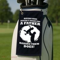 Having Kids Doesn't Make You A Father Raising Them Does Golf Towel thumb 2