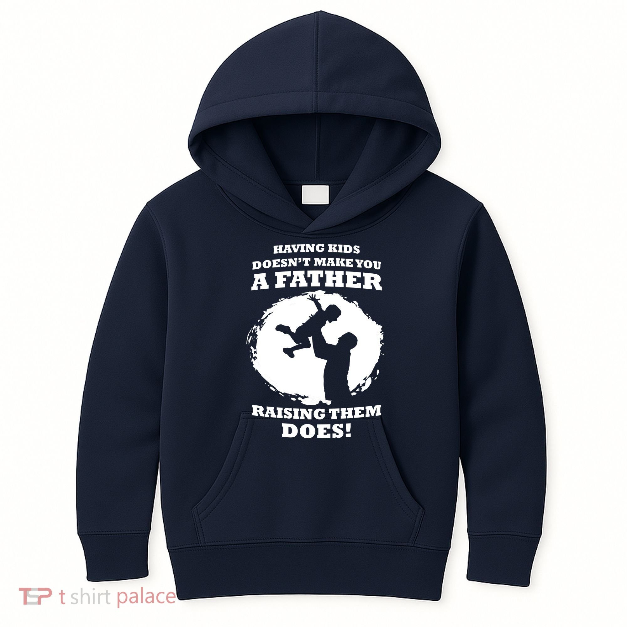 Having Kids Doesn't Make You A Father Raising Them Does Kids Hoodie