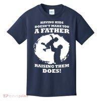 Having Kids Doesn't Make You A Father Raising Them Does Kids T-Shirt thumb 0