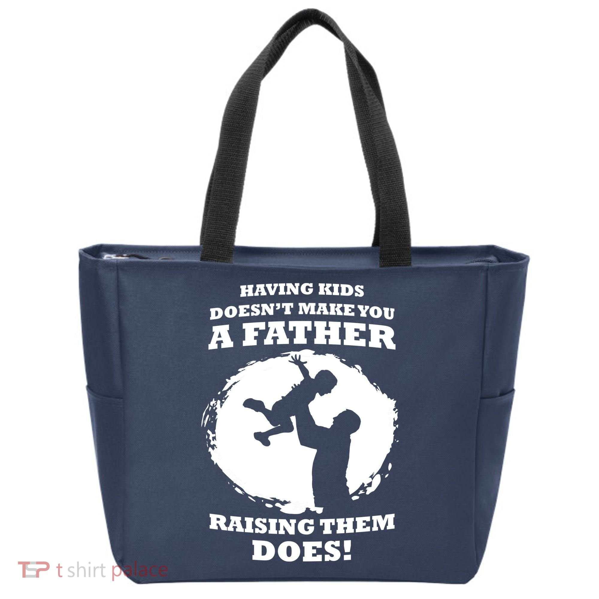Having Kids Doesn't Make You A Father Raising Them Does Tote Bag