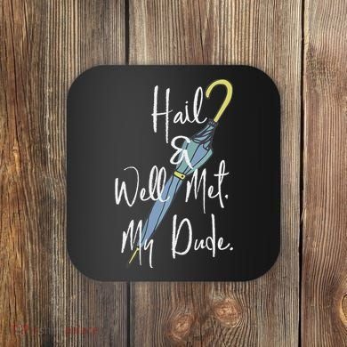 Hail And Well Met My Dude Umbrella Coaster