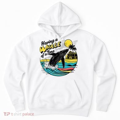 Having A Whale Of A Time Funny Humorous Beach Hoodie
