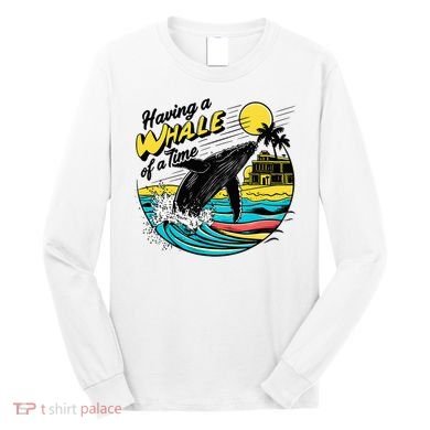 Having A Whale Of A Time Funny Humorous Beach Long Sleeve Shirt