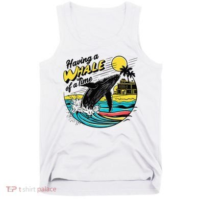 Having A Whale Of A Time Funny Humorous Beach Tank Top