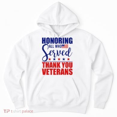 Honoring All Who Served Thank You Veterans Hoodie
