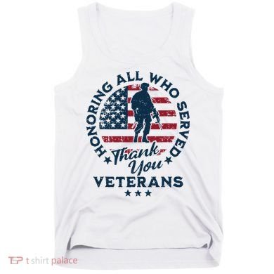 Honoring All Who Served Thank You Veterans Day Us Veterans Tank Top