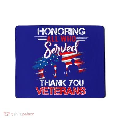 Honoring All Who Served Thank You Veterans Day Great Gift Mousepad