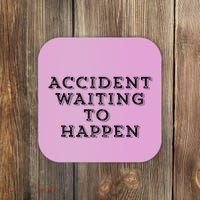 Humorous Accident Waiting To Happen Coaster thumb 0
