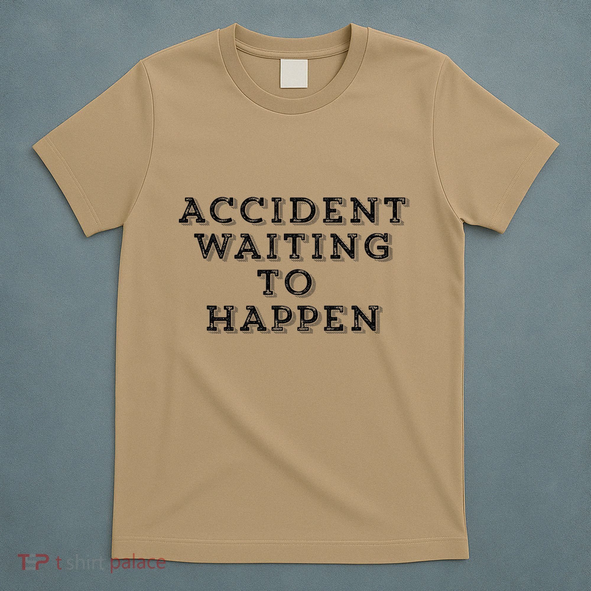 Humorous Accident Waiting To Happen T-Shirt