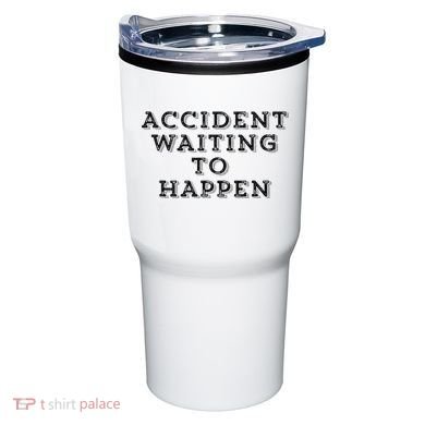 Humorous Accident Waiting To Happen Tumbler