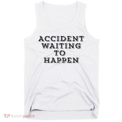 Humorous Accident Waiting To Happen Tank Top
