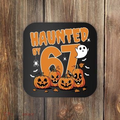 Haunted By 67 Funny Halloween 6-7 Coaster