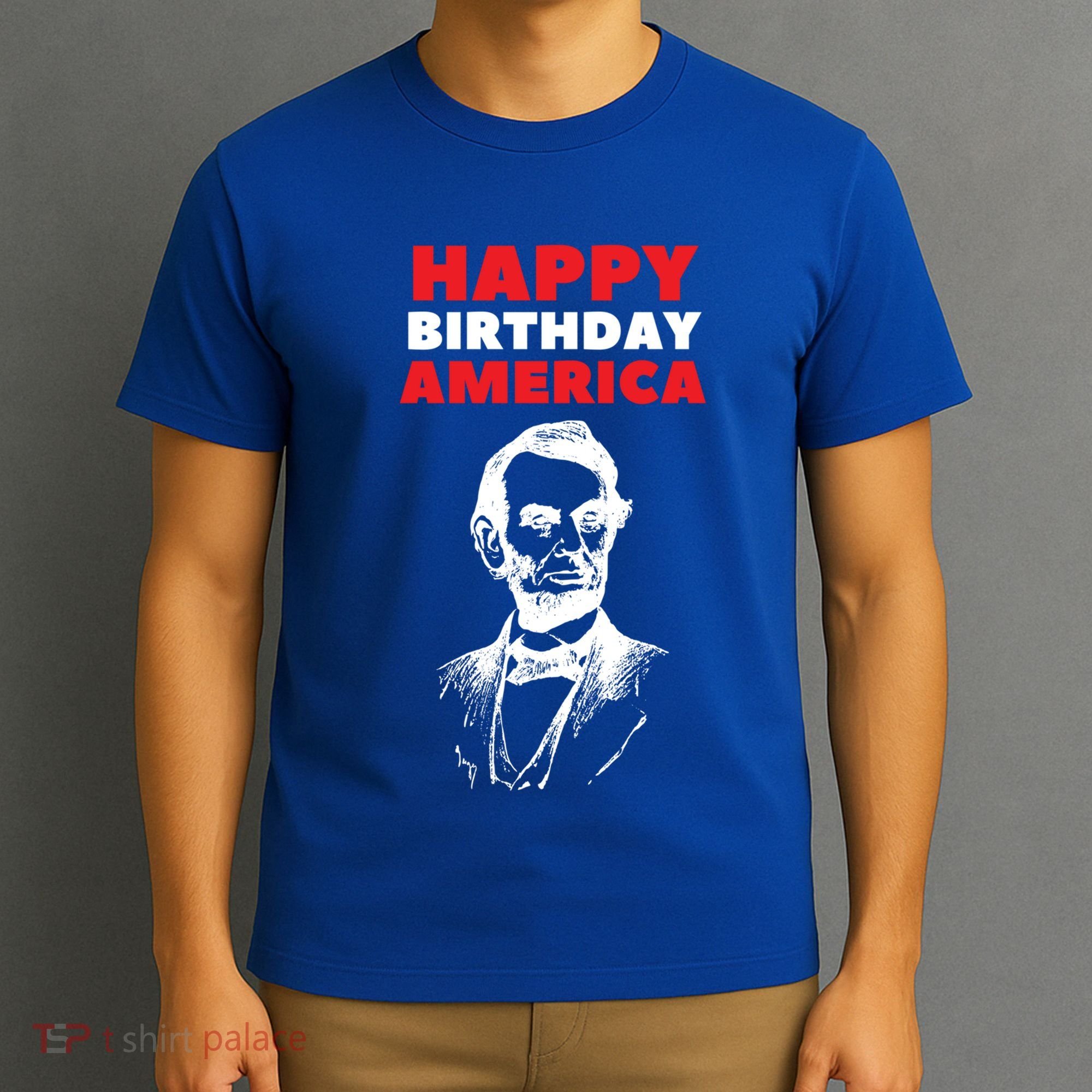 Happy Birthday America Abraham Lincoln Cool Gift T-Shirt