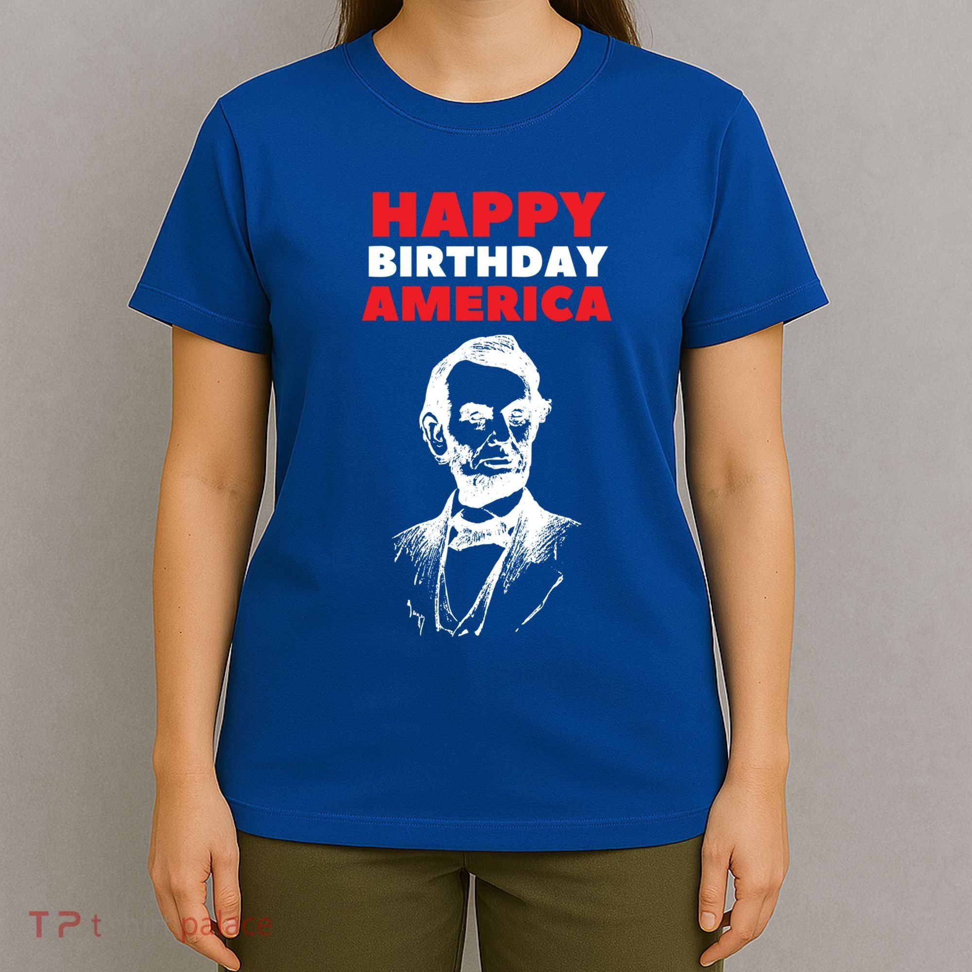 Happy Birthday America Abraham Lincoln Cool Gift T-Shirt