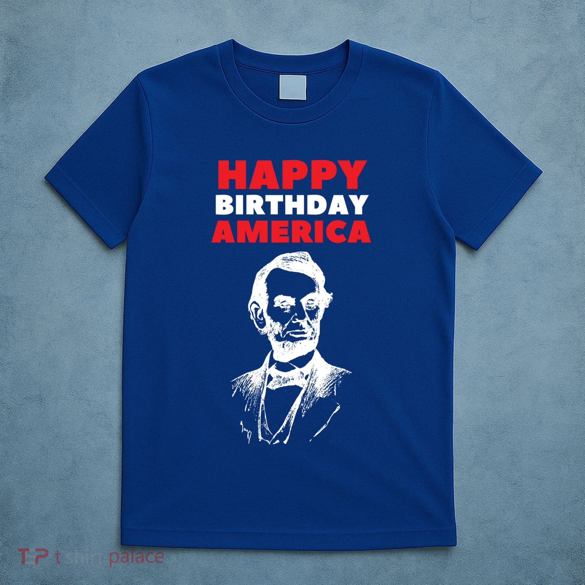 Happy Birthday America Abraham Lincoln Cool Gift T-Shirt