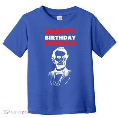 Happy Birthday America Abraham Lincoln Cool Gift Toddler T-Shirt