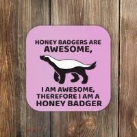 Honey Badgers Are Awesome Therefore I Am A Honey Badger Coaster thumb 0