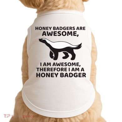 Honey Badgers Are Awesome Therefore I Am A Honey Badger Doggie Tank