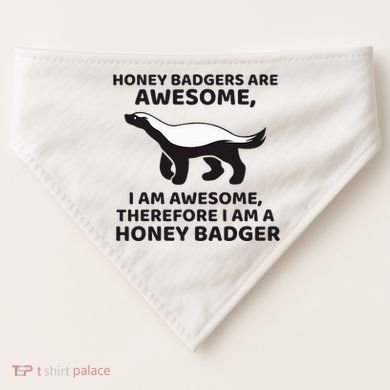 Honey Badgers Are Awesome Therefore I Am A Honey Badger USA-Made Doggie Bandana