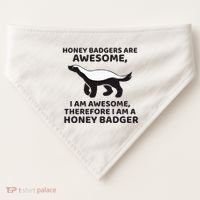Honey Badgers Are Awesome Therefore I Am A Honey Badger USA-Made Doggie Bandana thumb 0