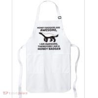 Honey Badgers Are Awesome Therefore I Am A Honey Badger Apron thumb 0