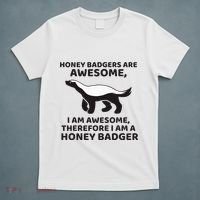Honey Badgers Are Awesome Therefore I Am A Honey Badger T-Shirt thumb 5