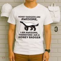 Honey Badgers Are Awesome Therefore I Am A Honey Badger T-Shirt thumb 6