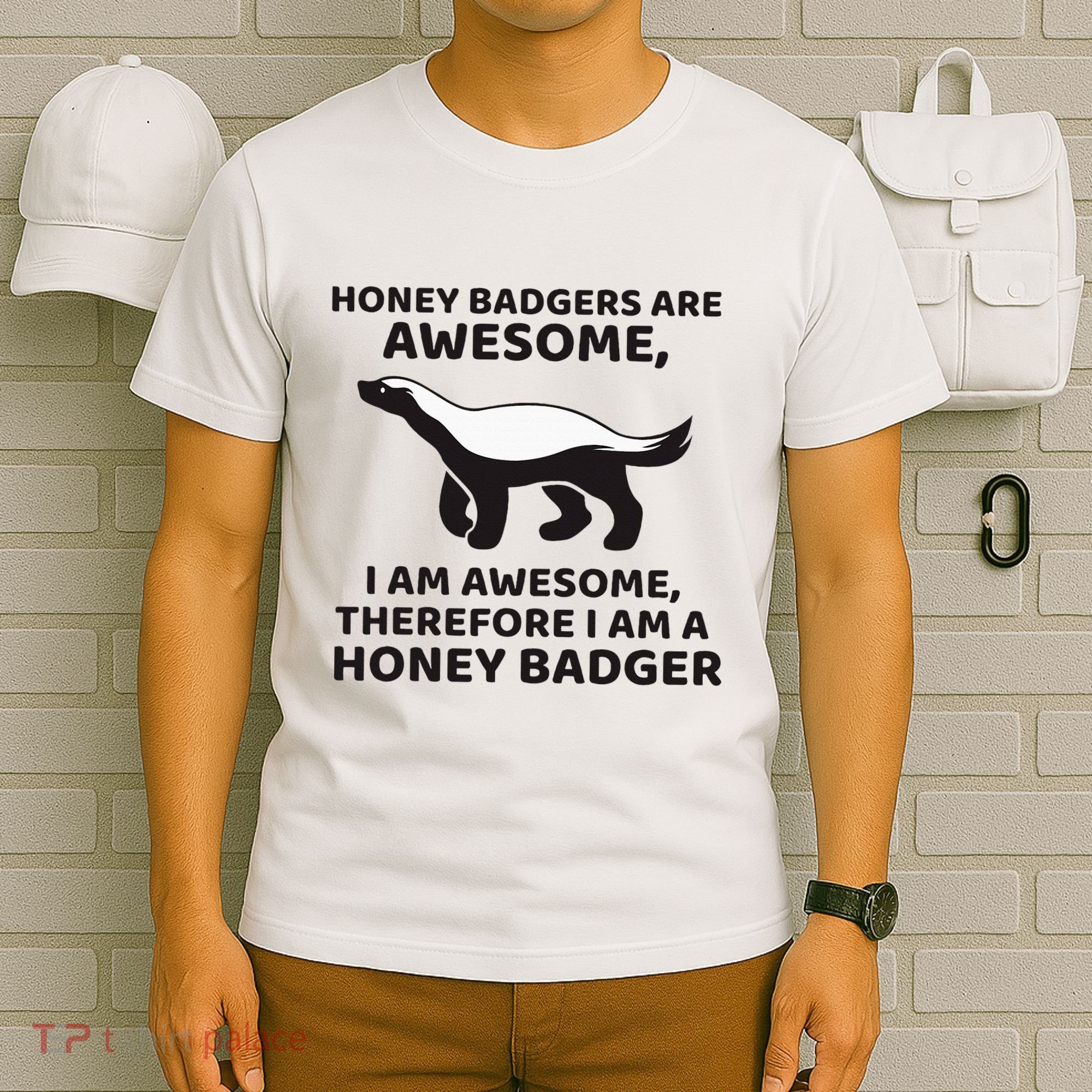 Honey Badgers Are Awesome Therefore I Am A Honey Badger T-Shirt