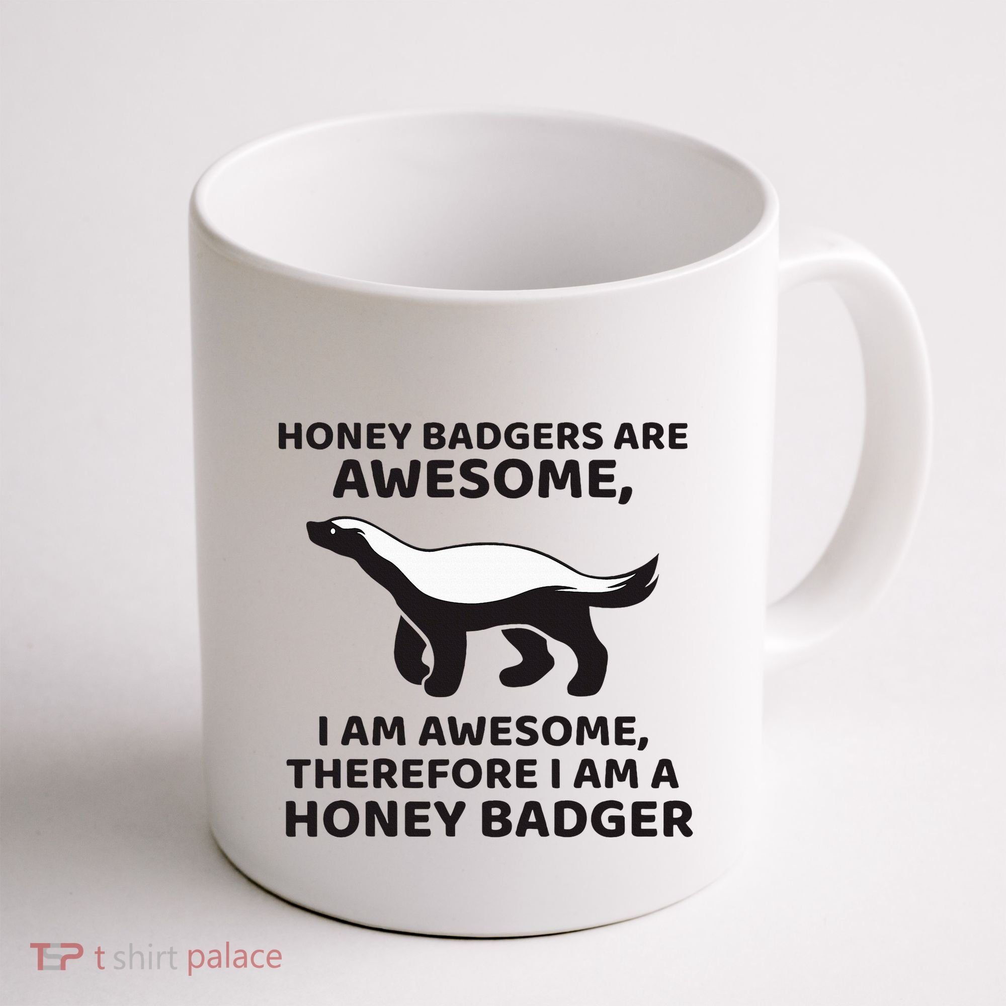 Honey Badgers Are Awesome Therefore I Am A Honey Badger Coffee Mug