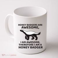 Honey Badgers Are Awesome Therefore I Am A Honey Badger Coffee Mug thumb 0