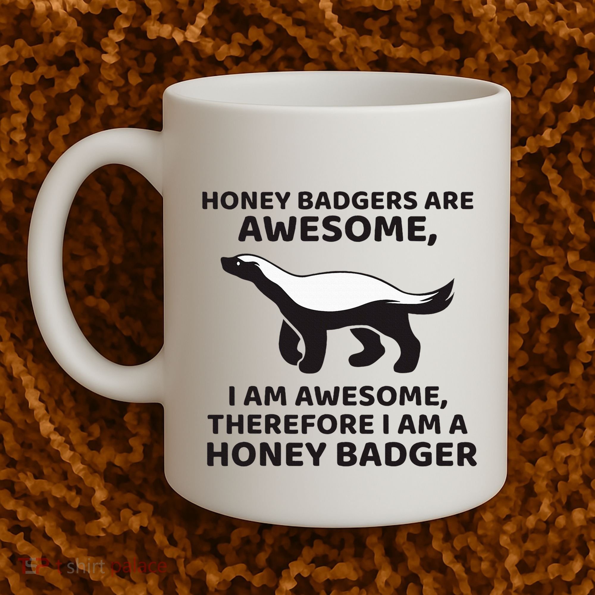 Honey Badgers Are Awesome Therefore I Am A Honey Badger Coffee Mug