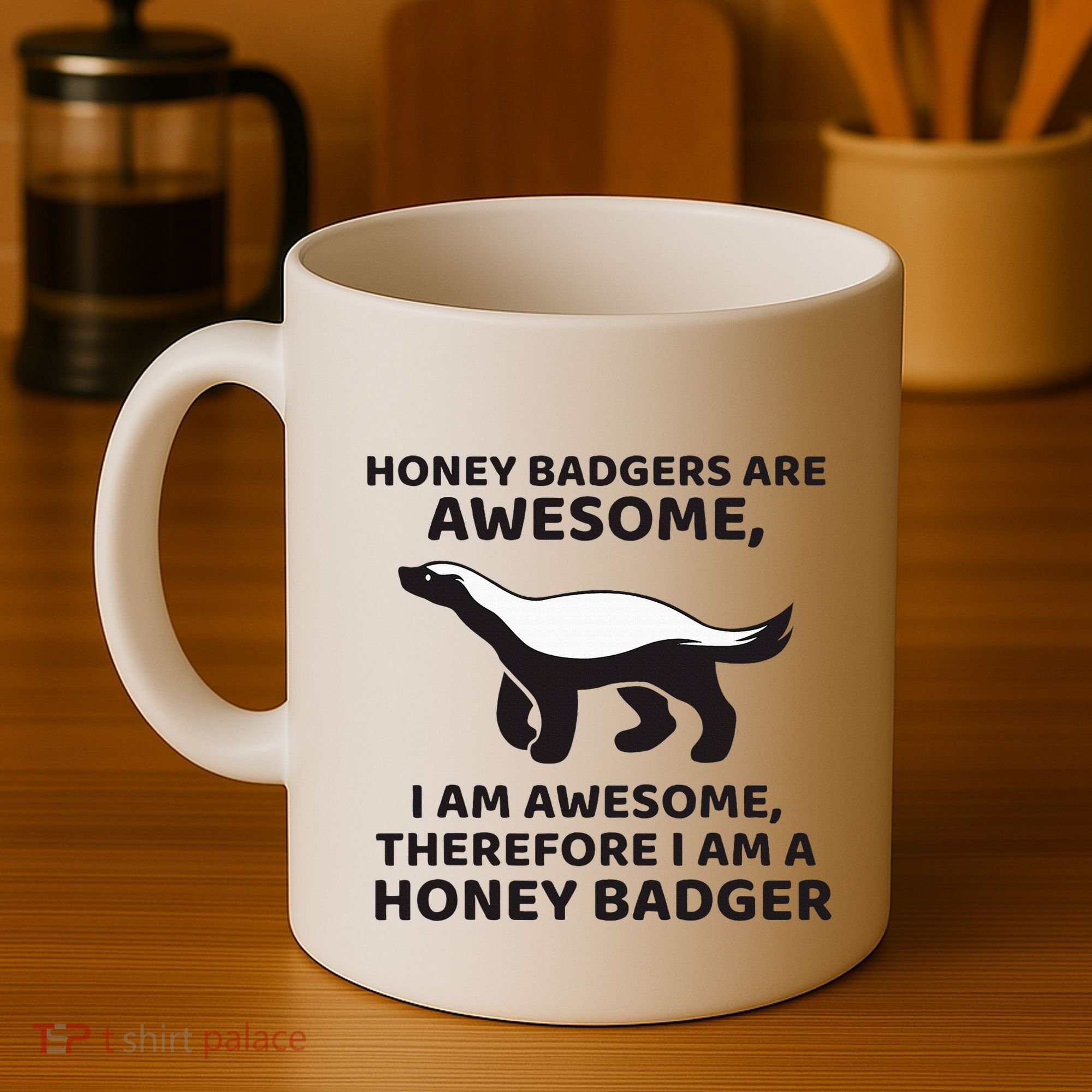 Honey Badgers Are Awesome Therefore I Am A Honey Badger Coffee Mug