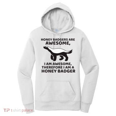 Honey Badgers Are Awesome Therefore I Am A Honey Badger Women's Hoodie