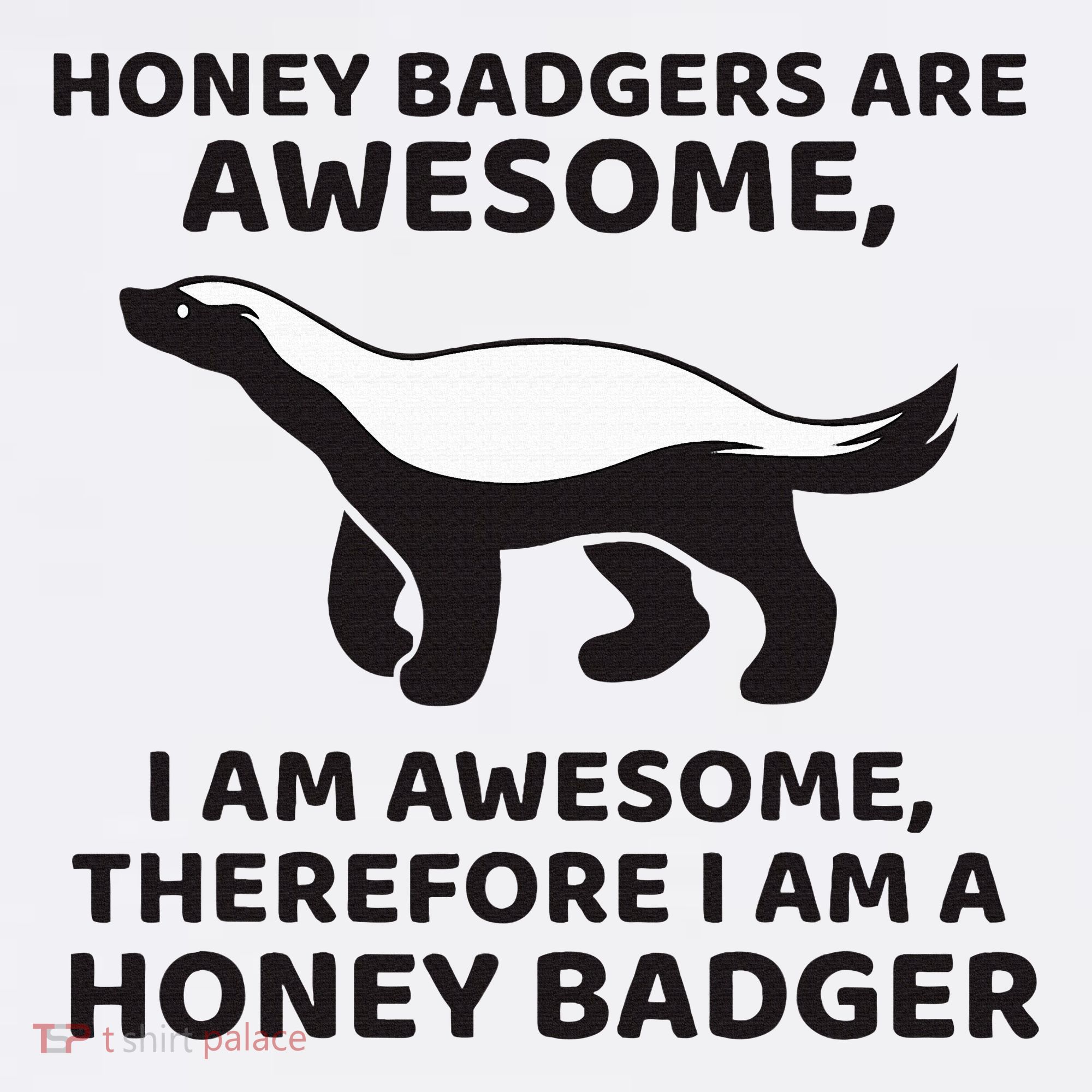 Honey Badgers Are Awesome Therefore I Am A Honey Badger Mousepad