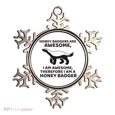 Honey Badgers Are Awesome Therefore I Am A Honey Badger Ornament