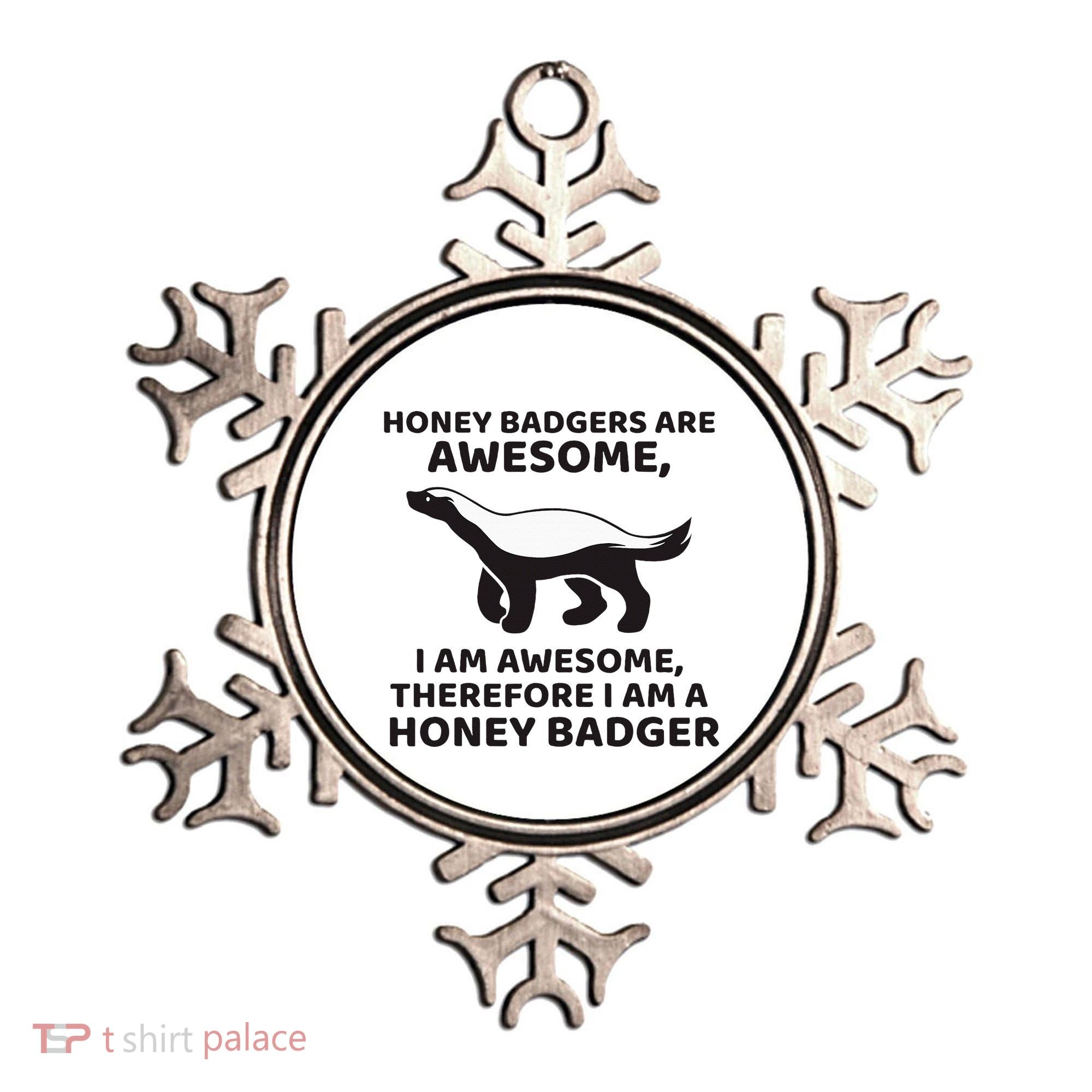 Honey Badgers Are Awesome Therefore I Am A Honey Badger Ornament